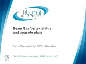Beam Gas Vertex status and upgrade plans Sotiris