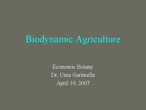 Biodynamic Agriculture Economic Botany Dr Uma Garimella April