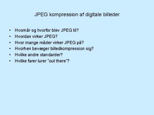 JPEG kompression af digitale billeder Hvornr og hvorfor