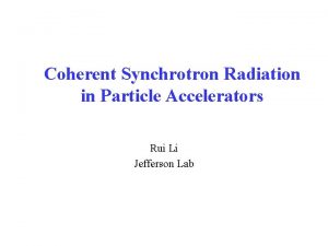 Coherent Synchrotron Radiation in Particle Accelerators Rui Li