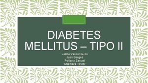 DIABETES MELLITUS TIPO II Jailda Vasconcelos Juan Borges