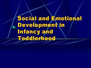Social and Emotional Development in Infancy and Toddlerhood