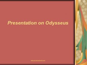 Presentation on Odysseus www assignmentpoint com ODYSSEUS AS