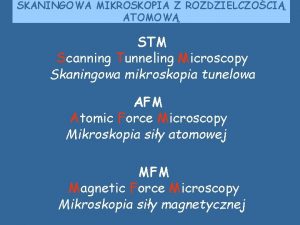 SKANINGOWA MIKROSKOPIA Z ROZDZIELCZOCI ATOMOW STM Scanning Tunneling