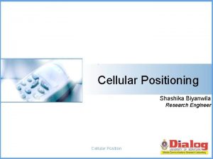 Cellular Positioning Shashika Biyanwila Research Engineer Cellular Position