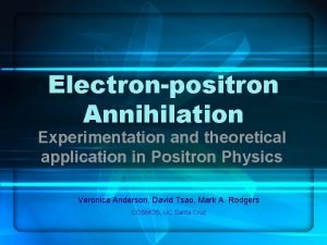 Electronpositron Annihilation Experimentation and theoretical application in Positron