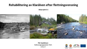 Rehabilitering av Klarlven efter flottningsrensning Delprojekt 2 1