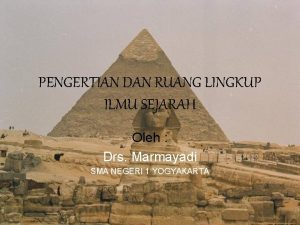 PENGERTIAN DAN RUANG LINGKUP ILMU SEJARAH Oleh Drs