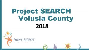Project SEARCH Volusia County 2018 History of Project