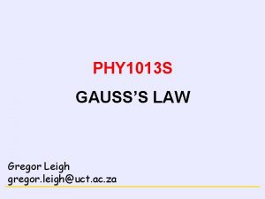 ELECTRICITY PHY 1013 S GAUSSS LAW Gregor Leigh