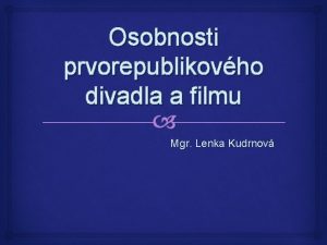 Osobnosti prvorepublikovho divadla a filmu Mgr Lenka Kudrnov