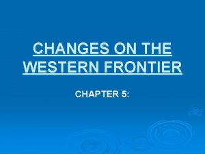 Changes on the western frontier