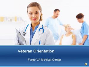 Veteran Orientation Fargo VA Medical Center Primary Care