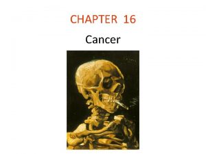 CHAPTER 16 Cancer Introduction Cancer results from alterations