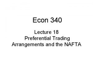 Econ 340 Lecture 18 Preferential Trading Arrangements and