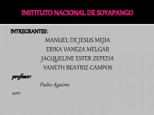 INSTITUTO NACIONAL DE SOYAPANGO INTREGRANTES MANUEL DE JESUS