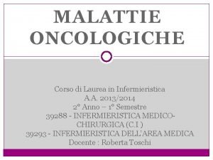 MALATTIE ONCOLOGICHE Corso di Laurea in Infermieristica A