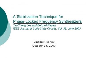A Stabilization Technique for PhaseLocked Frequency Synthesizers TaiCheng