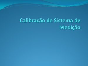 Calibrao de Sistema de Medio Motivao definio do