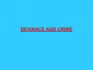 DEVIANCE AND CRIME DEVIANCE AND CRIME DEVIANCE BEHAVIOR