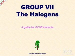 GROUP VII The Halogens A guide for GCSE