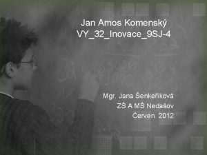 Jan Amos Komensk VY32Inovace9 SJ4 Mgr Jana enkekov