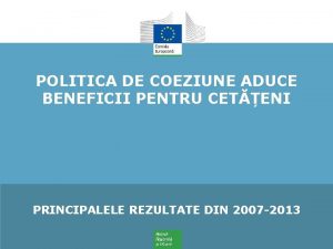 POLITICA DE COEZIUNE ADUCE BENEFICII PENTRU CETENI PRINCIPALELE