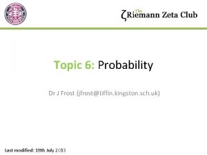 Topic 6 Probability Dr J Frost jfrosttiffin kingston