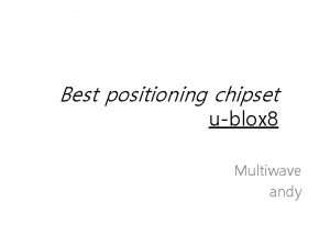 Best positioning chipset ublox 8 Multiwave andy Improved