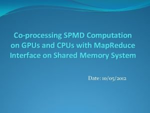 Coprocessing SPMD Computation on GPUs and CPUs with