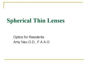 Spherical Thin Lenses Optics for Residents Amy Nau