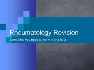 Rheumatology Revision Everything you need to know in