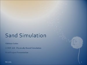 Sand Simulation Abhinav Golas COMP 768 Physically Based