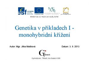 Genetika v pkladech I monohybridn ken Autor Mgr