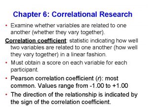 Chapter 6 Correlational Research Examine whether variables are