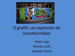 El grafiti un expresin de inconformidad Paola Lugo