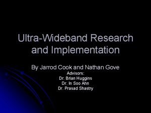 UltraWideband Research and Implementation By Jarrod Cook and