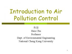 Introduction to Air Pollution Control Hsin Chu Professor