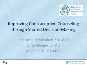 Improving Contraceptive Counseling through Shared DecisionMaking Christine Dehlendorf