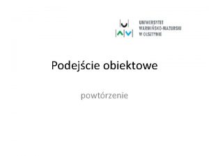 Podejcie obiektowe powtrzenie Menu gwne Wprowadzenie Modelowanie obiektowe