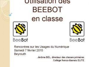 Utilisation des BEEBOT en classe Rencontres sur les