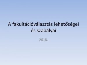 A fakultcivlaszts lehetsgei s szablyai 2018 Hogyan tovbb