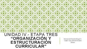 UNIDAD IV ETAPA TRES ORGANIZACIN Y ESTRUCTURACIN CURRICULAR