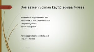 1 Sosiaalisen voiman kytt sosiaalityss Anna Metteri yliopistonlehtori