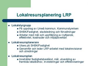 Lokalresursplanering LRP l Lokalstyrgrupp l P uppdrag av