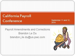 California Payroll Conference Payroll Amendments and Corrections Brandon