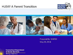 HUSKY A Parent Transition Prepared for MAPOC May