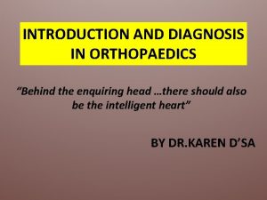 INTRODUCTION AND DIAGNOSIS IN ORTHOPAEDICS Behind the enquiring