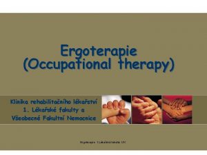 Ergoterapie Occupational therapy Klinika rehabilitanho lkastv 1 Lkask