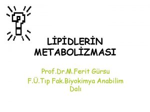 LPDLERN METABOLZMASI Prof Dr M Ferit Grsu F